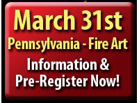 March 31st, in Pennslyvania by Fire Art, Information & Pre-register Now!